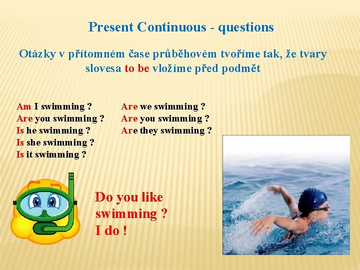 Present Continuous - questions Otázky v přítomném čase průběhovém tvoříme tak, že tvary slovesa