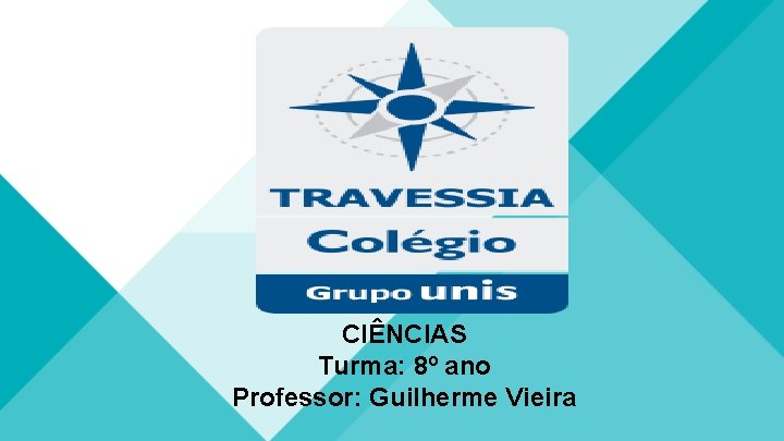 CIÊNCIAS Turma: 8º ano Professor: Guilherme Vieira 