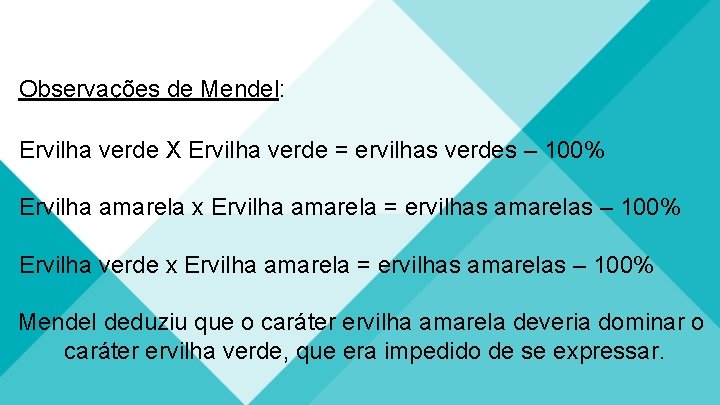 Observações de Mendel: Ervilha verde X Ervilha verde = ervilhas verdes – 100% Ervilha