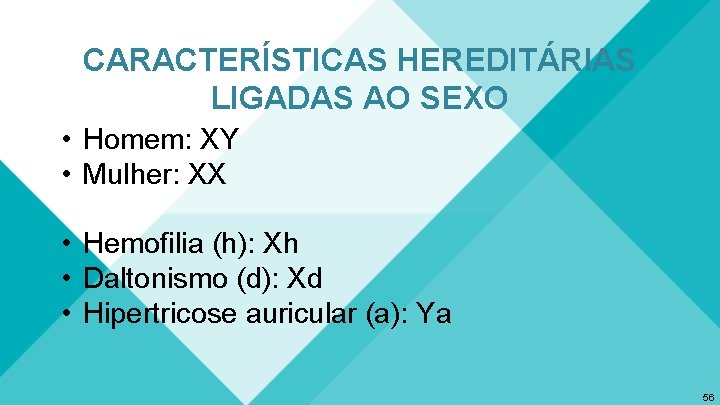 CARACTERÍSTICAS HEREDITÁRIAS LIGADAS AO SEXO • Homem: XY • Mulher: XX • Hemofilia (h):