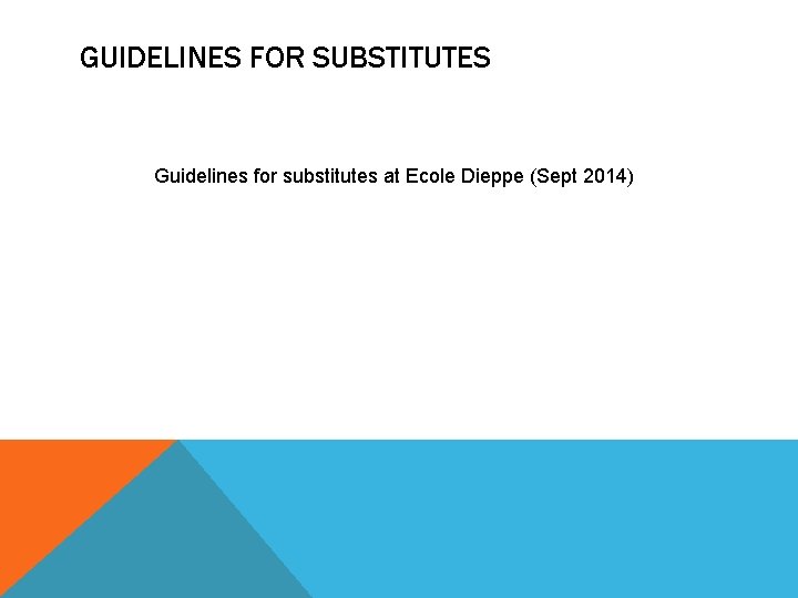 GUIDELINES FOR SUBSTITUTES Guidelines for substitutes at Ecole Dieppe (Sept 2014) 