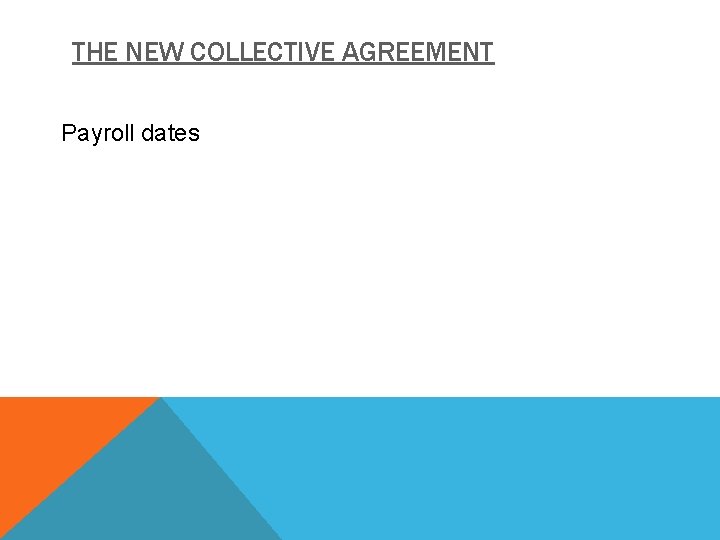 THE NEW COLLECTIVE AGREEMENT Payroll dates 