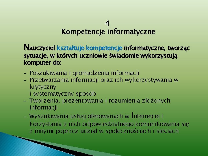 4 Kompetencje informatyczne Nauczyciel kształtuje kompetencje informatyczne, tworząc sytuacje, w których uczniowie świadomie wykorzystują