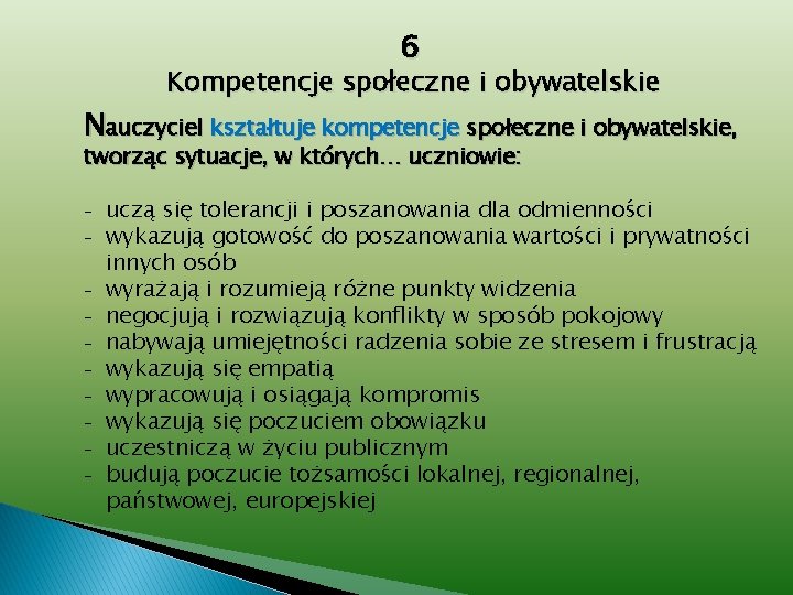 6 Kompetencje społeczne i obywatelskie Nauczyciel kształtuje kompetencje społeczne i obywatelskie, tworząc sytuacje, w