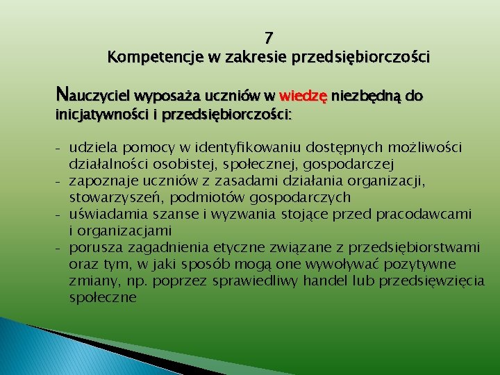 7 Kompetencje w zakresie przedsiębiorczości Nauczyciel wyposaża uczniów w wiedzę niezbędną do inicjatywności i