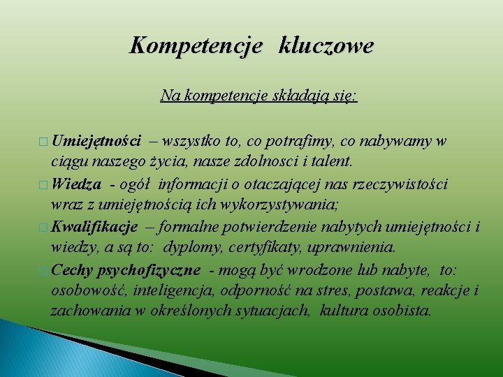 Kompetencje kluczowe Na kompetencje składają się: � Umiejętności – wszystko to, co potrafimy, co