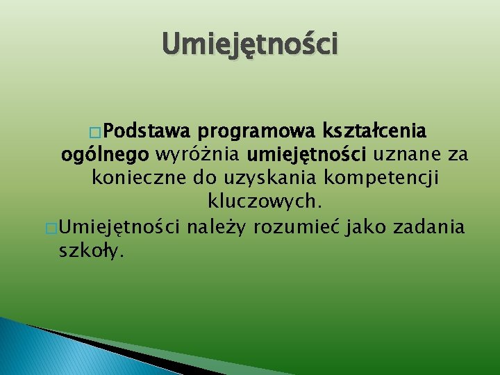 Umiejętności � Podstawa programowa kształcenia ogólnego wyróżnia umiejętności uznane za konieczne do uzyskania kompetencji