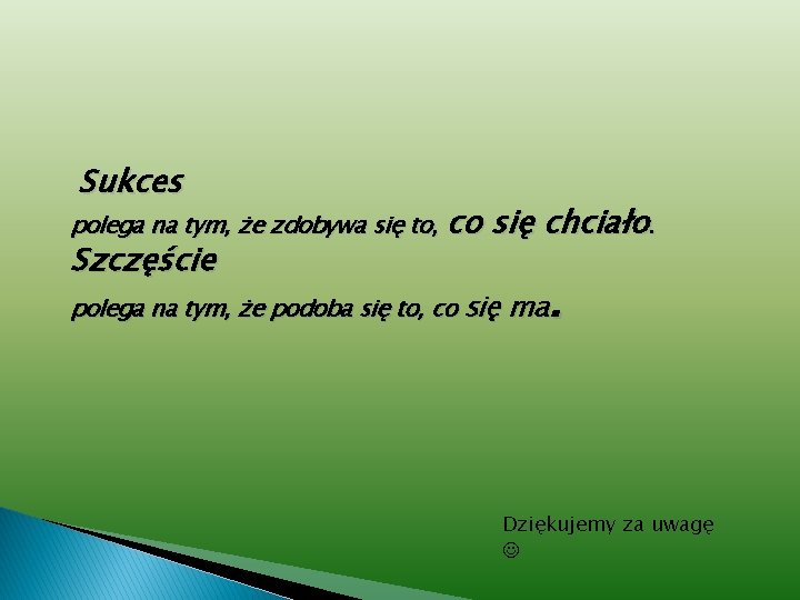 Sukces polega na tym, że zdobywa się to, co Szczęście się chciało. . polega