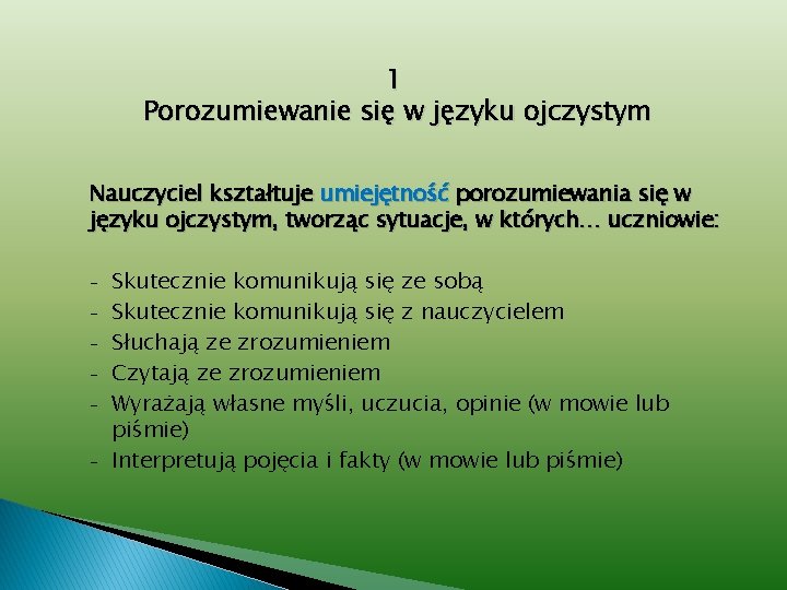 1 Porozumiewanie się w języku ojczystym Nauczyciel kształtuje umiejętność porozumiewania się w języku ojczystym,