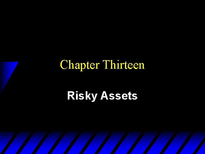 Chapter Thirteen Risky Assets 