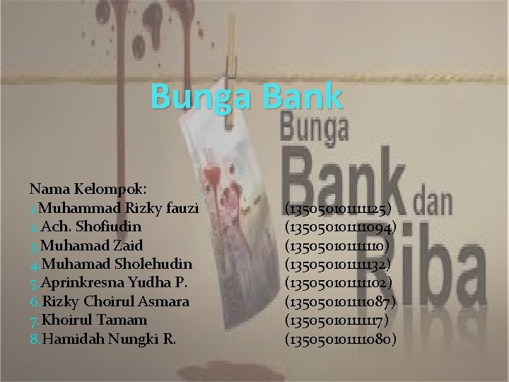 Bunga Bank Nama Kelompok: 1. Muhammad Rizky fauzi 2. Ach. Shofiudin 3. Muhamad Zaid