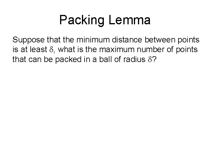 Packing Lemma Suppose that the minimum distance between points is at least d, what