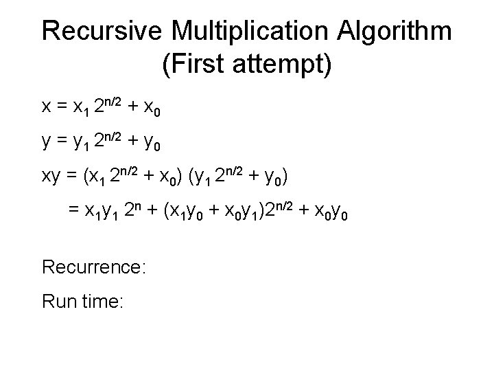 Recursive Multiplication Algorithm (First attempt) x = x 1 2 n/2 + x 0