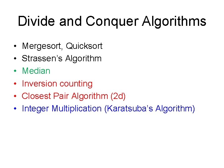 Divide and Conquer Algorithms • • • Mergesort, Quicksort Strassen’s Algorithm Median Inversion counting