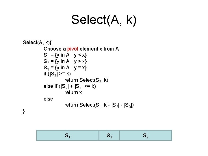 Select(A, k){ Choose a pivot element x from A S 1 = {y in