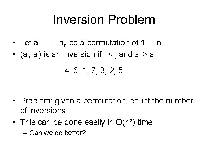 Inversion Problem • Let a 1, . . . an be a permutation of