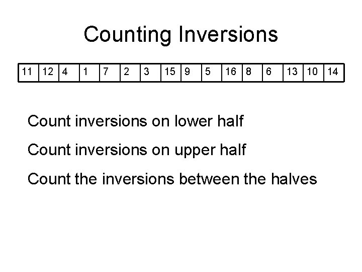 Counting Inversions 11 12 4 1 7 2 3 15 9 5 16 8