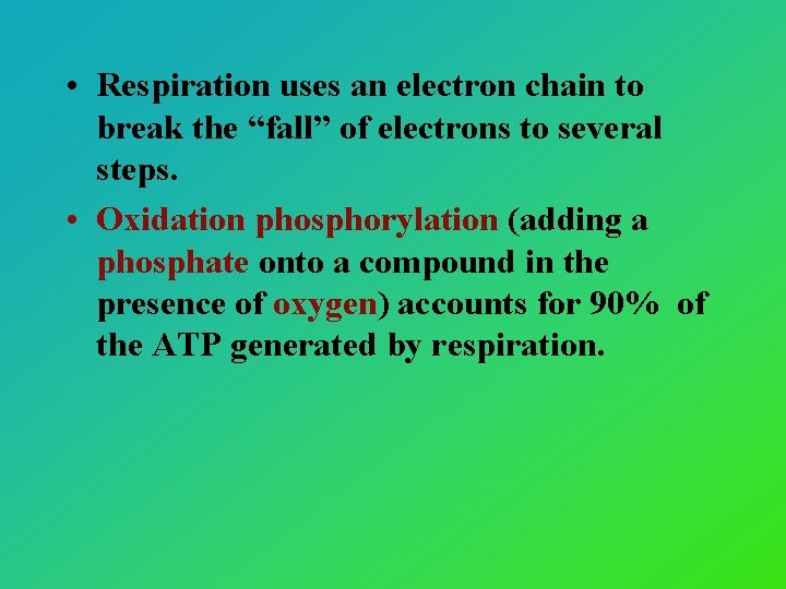  • Respiration uses an electron chain to break the “fall” of electrons to