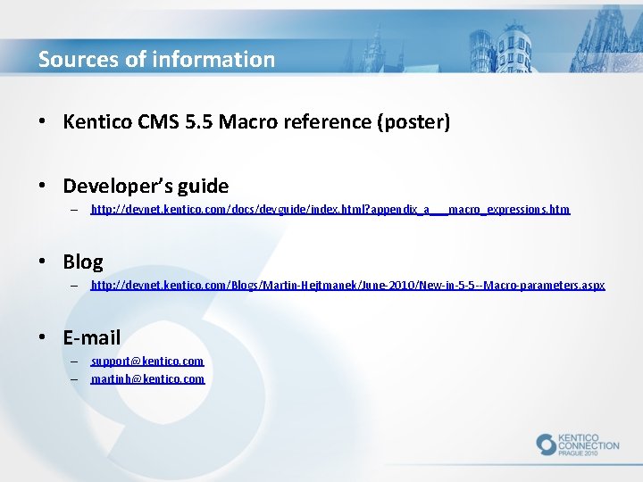 Sources of information • Kentico CMS 5. 5 Macro reference (poster) • Developer’s guide