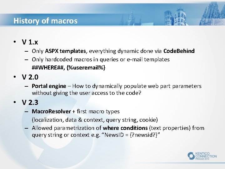 History of macros • V 1. x – Only ASPX templates, everything dynamic done