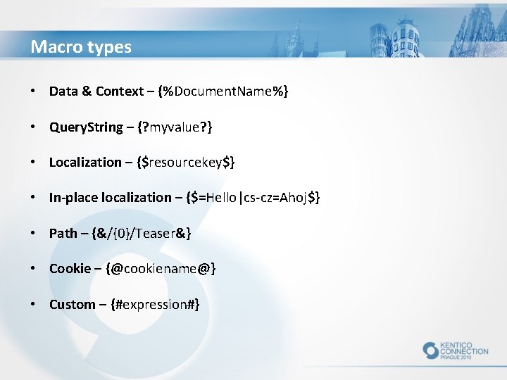 Macro types • Data & Context – {%Document. Name%} • Query. String – {?