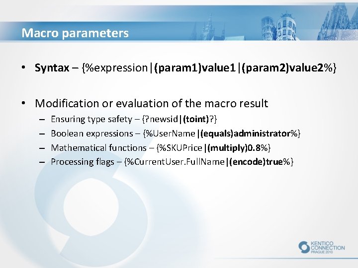 Macro parameters • Syntax – {%expression|(param 1)value 1|(param 2)value 2%} • Modification or evaluation