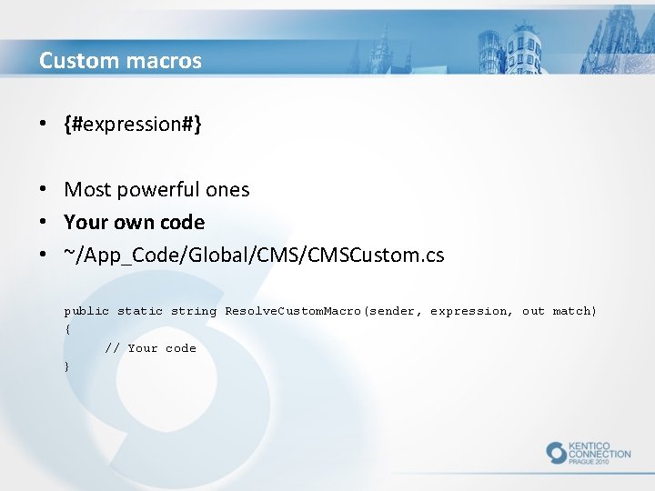 Custom macros • {#expression#} • Most powerful ones • Your own code • ~/App_Code/Global/CMSCustom.