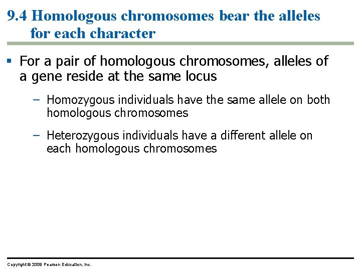 9. 4 Homologous chromosomes bear the alleles for each character For a pair of