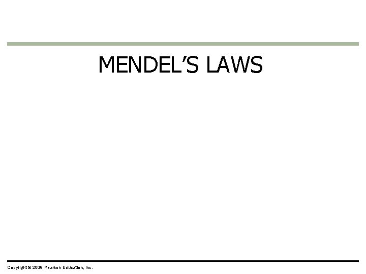 MENDEL’S LAWS Copyright © 2009 Pearson Education, Inc. 