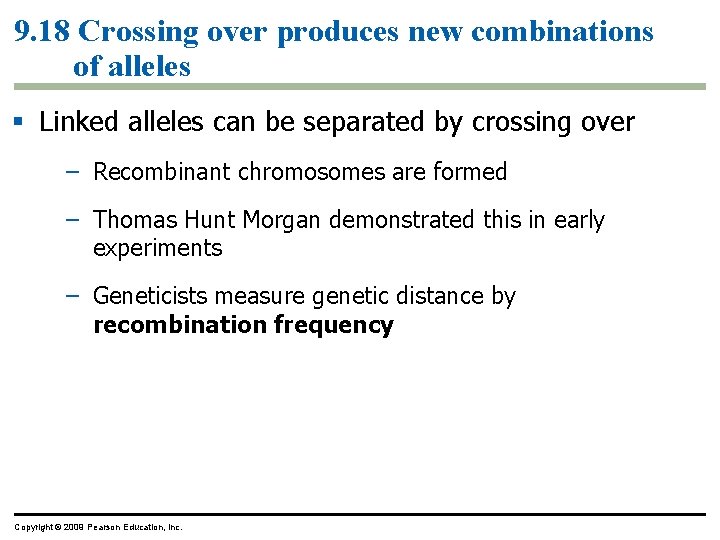 9. 18 Crossing over produces new combinations of alleles Linked alleles can be separated