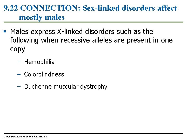 9. 22 CONNECTION: Sex-linked disorders affect mostly males Males express X-linked disorders such as