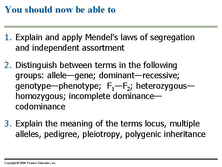 You should now be able to 1. Explain and apply Mendel’s laws of segregation