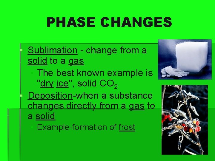 PHASE CHANGES ▪ Sublimation - change from a solid to a gas ▪ The