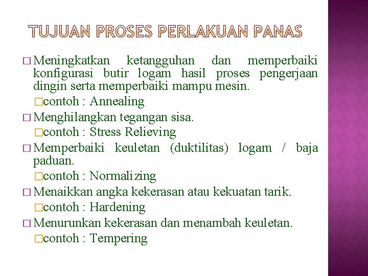 � Meningkatkan ketangguhan dan memperbaiki konfigurasi butir logam hasil proses pengerjaan dingin serta memperbaiki