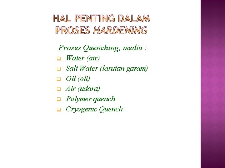 Proses Quenching, media : q q q Water (air) Salt Water (larutan garam) Oil