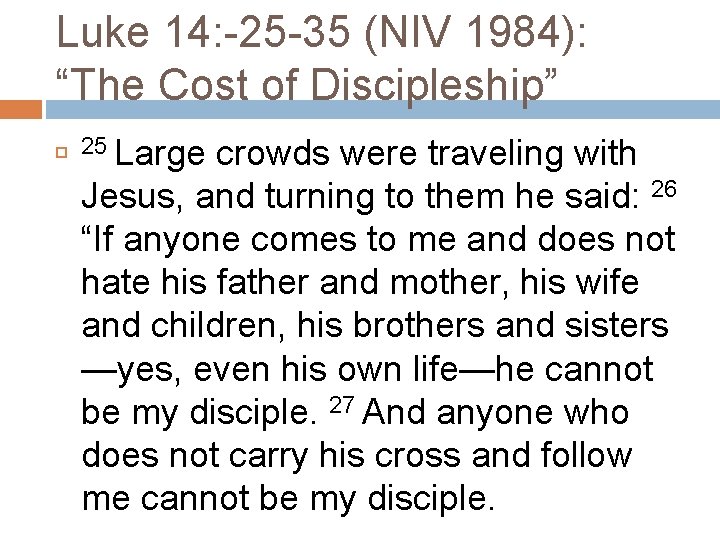 Luke 14: -25 -35 (NIV 1984): “The Cost of Discipleship” 25 Large crowds were