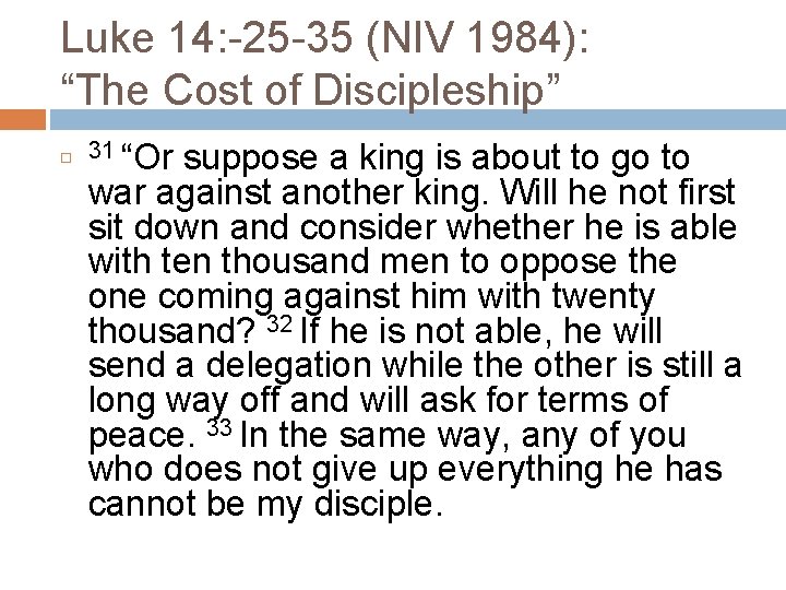 Luke 14: -25 -35 (NIV 1984): “The Cost of Discipleship” 31 “Or suppose a