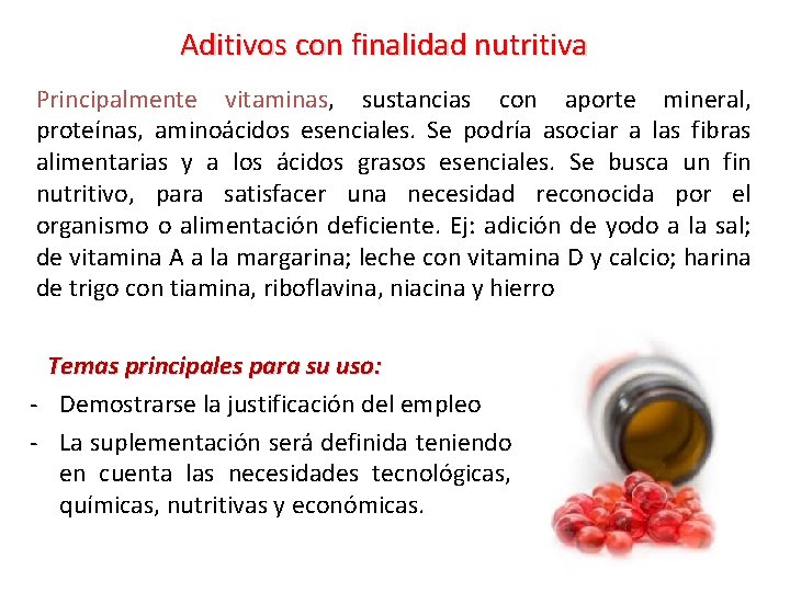 Aditivos con finalidad nutritiva Principalmente vitaminas, sustancias con aporte mineral, proteínas, aminoácidos esenciales. Se