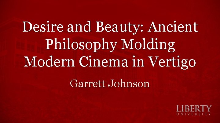 Desire and Beauty: Ancient Philosophy Molding Modern Cinema in Vertigo Garrett Johnson 
