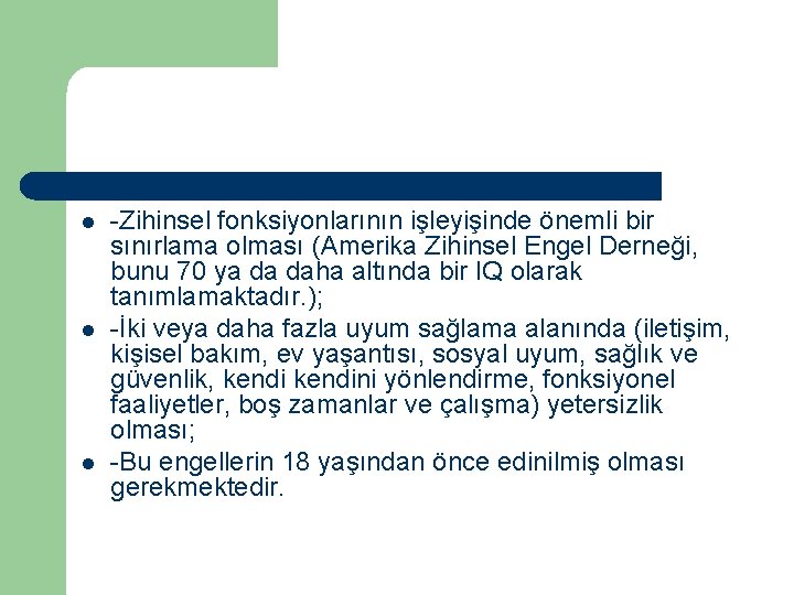 l l l -Zihinsel fonksiyonlarının işleyişinde önemli bir sınırlama olması (Amerika Zihinsel Engel Derneği,