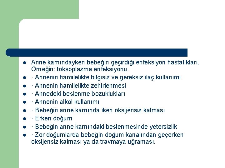 l l l l l Anne karnındayken bebeğin geçirdiği enfeksiyon hastalıkları. Örneğin: toksoplazma enfeksiyonu.