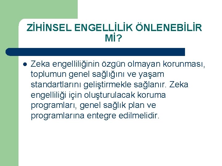 ZİHİNSEL ENGELLİLİK ÖNLENEBİLİR Mİ? l Zeka engelliliğinin özgün olmayan korunması, toplumun genel sağlığını ve