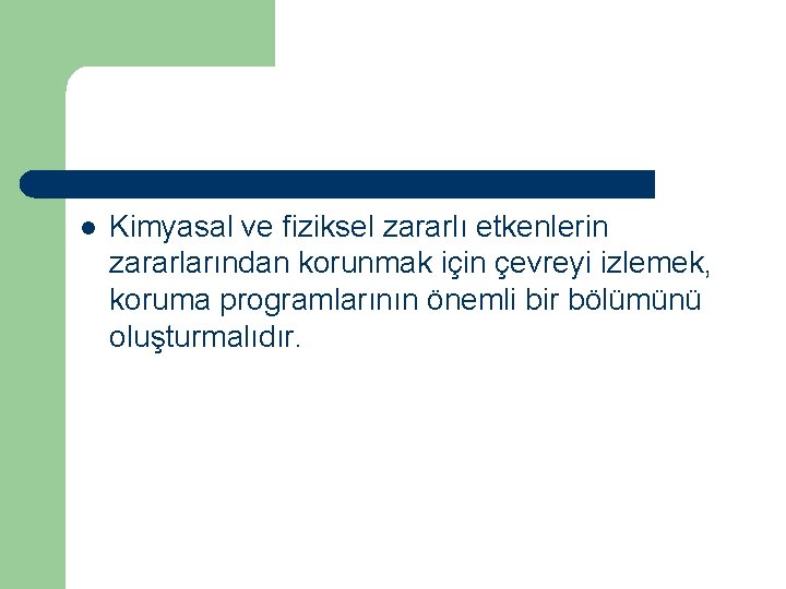 l Kimyasal ve fiziksel zararlı etkenlerin zararlarından korunmak için çevreyi izlemek, koruma programlarının önemli