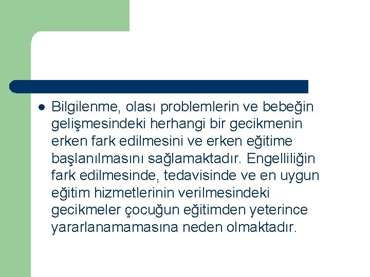 l Bilgilenme, olası problemlerin ve bebeğin gelişmesindeki herhangi bir gecikmenin erken fark edilmesini ve