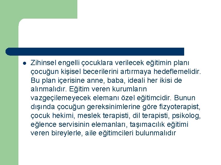 l Zihinsel engelli çocuklara verilecek eğitimin planı çocuğun kişisel becerilerini artırmaya hedeflemelidir. Bu plan