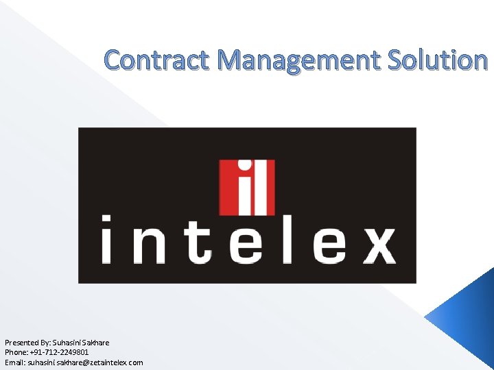 Contract Management Solution Presented By: Suhasini Sakhare Phone: +91 -712 -2249801 Email: suhasini. sakhare@zetaintelex.