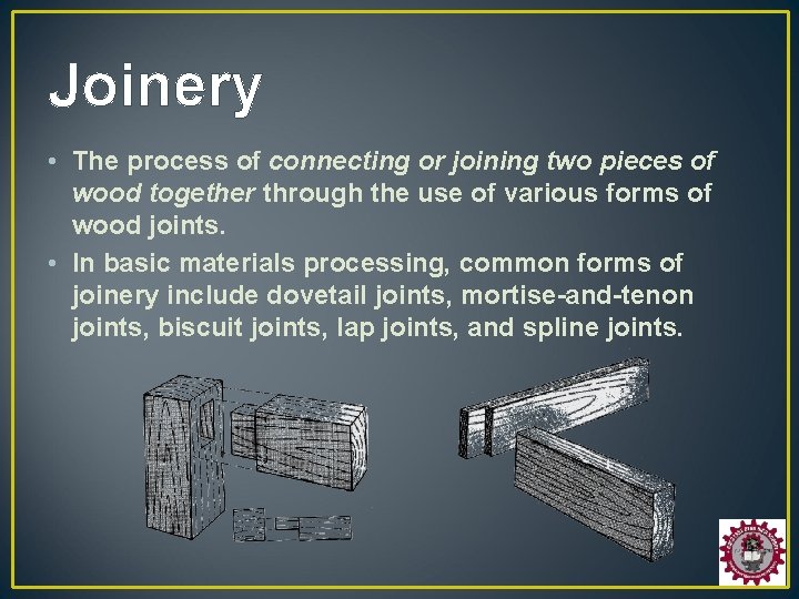 Joinery • The process of connecting or joining two pieces of wood together through
