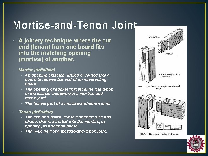 Mortise-and-Tenon Joint • A joinery technique where the cut end (tenon) from one board