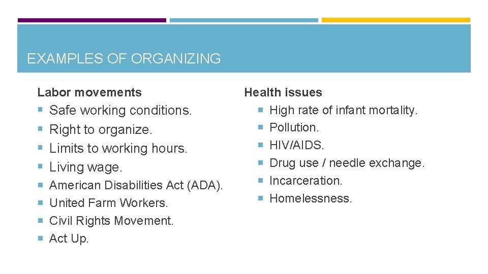 EXAMPLES OF ORGANIZING Labor movements § § Safe working conditions. Right to organize. Limits