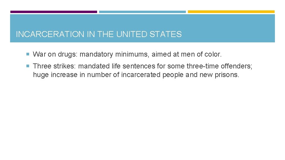 INCARCERATION IN THE UNITED STATES War on drugs: mandatory minimums, aimed at men of